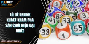 Lô Đề Online Kubet Khám Phá Sân Chơi Hiện Đại Nhất