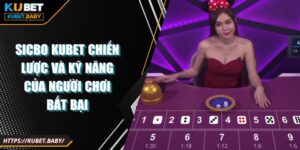 Sicbo Kubet Chiến Lược và Kỹ Năng Của Người Chơi Bất Bại