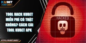 Tool Hack Kubet Miễn Phí Có Thật Không? Cách Cài Tool Kubet Apk